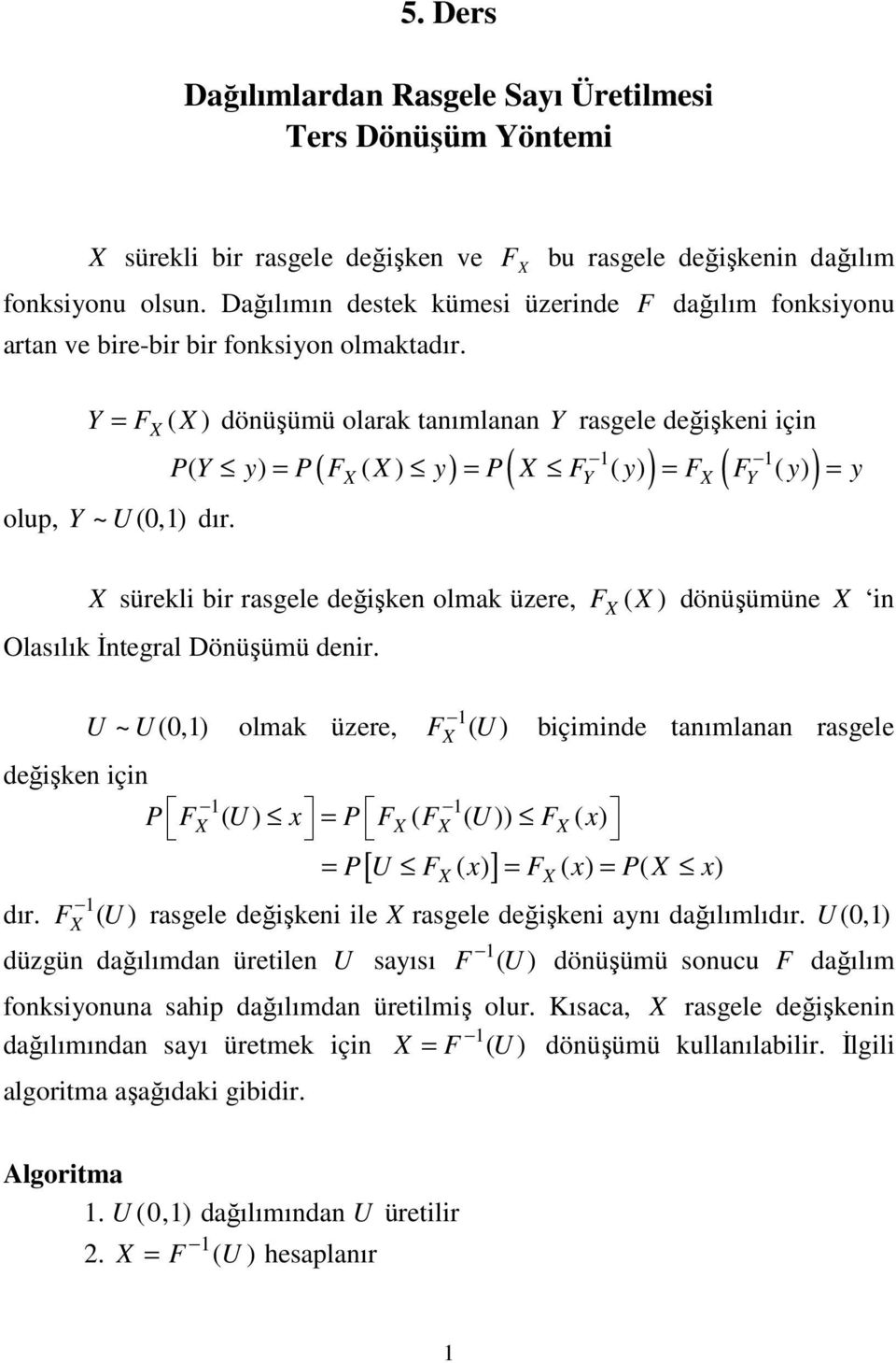 Y Y P Y y P y P y y y sürkli bir rasgl dğişk olmak üzr döüşümü i Olasılık Đtgral Döüşümü dir. U ~ U olmak üzr U biçimid taımlaa rasgl dğişk içi P U P U P U P dır.