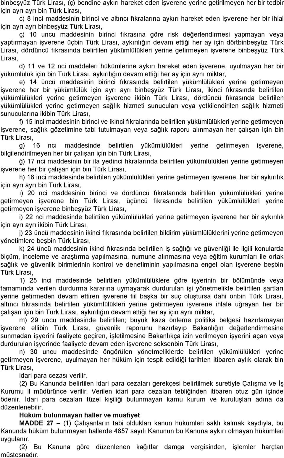 devam ettiği her ay için dörtbinbeşyüz Türk Lirası, dördüncü fıkrasında belirtilen yükümlülükleri yerine getirmeyen işverene binbeşyüz Türk Lirası, d) 11 ve 12 nci maddeleri hükümlerine aykırı