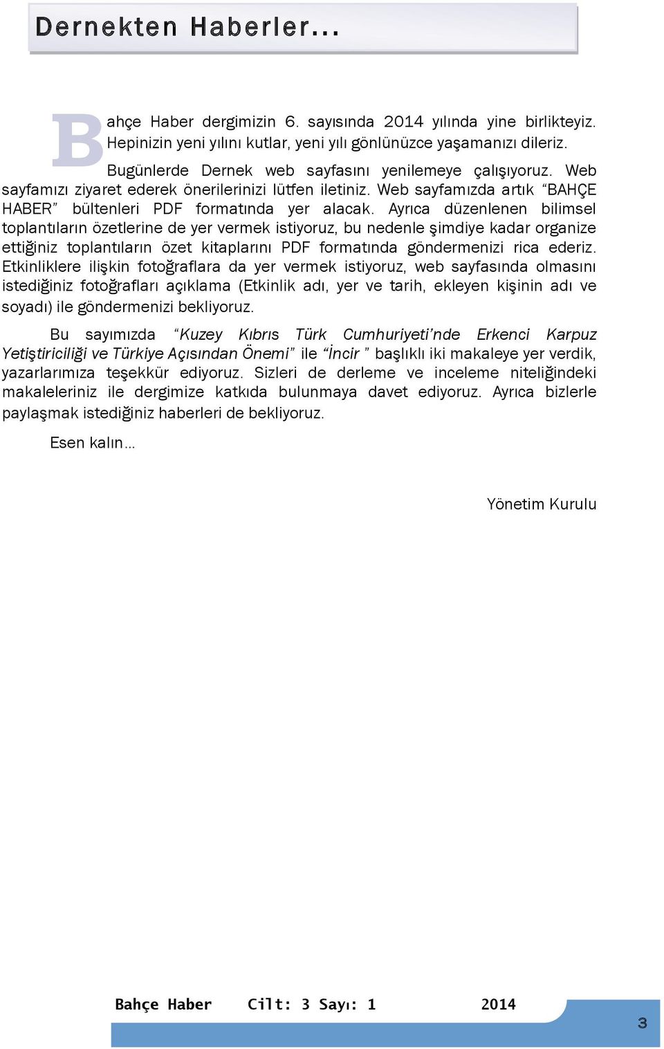 Ayrıca düzenlenen bilimsel toplantıların özetlerine de yer vermek istiyoruz, bu nedenle şimdiye kadar organize ettiğiniz toplantıların özet kitaplarını PDF formatında göndermenizi rica ederiz.