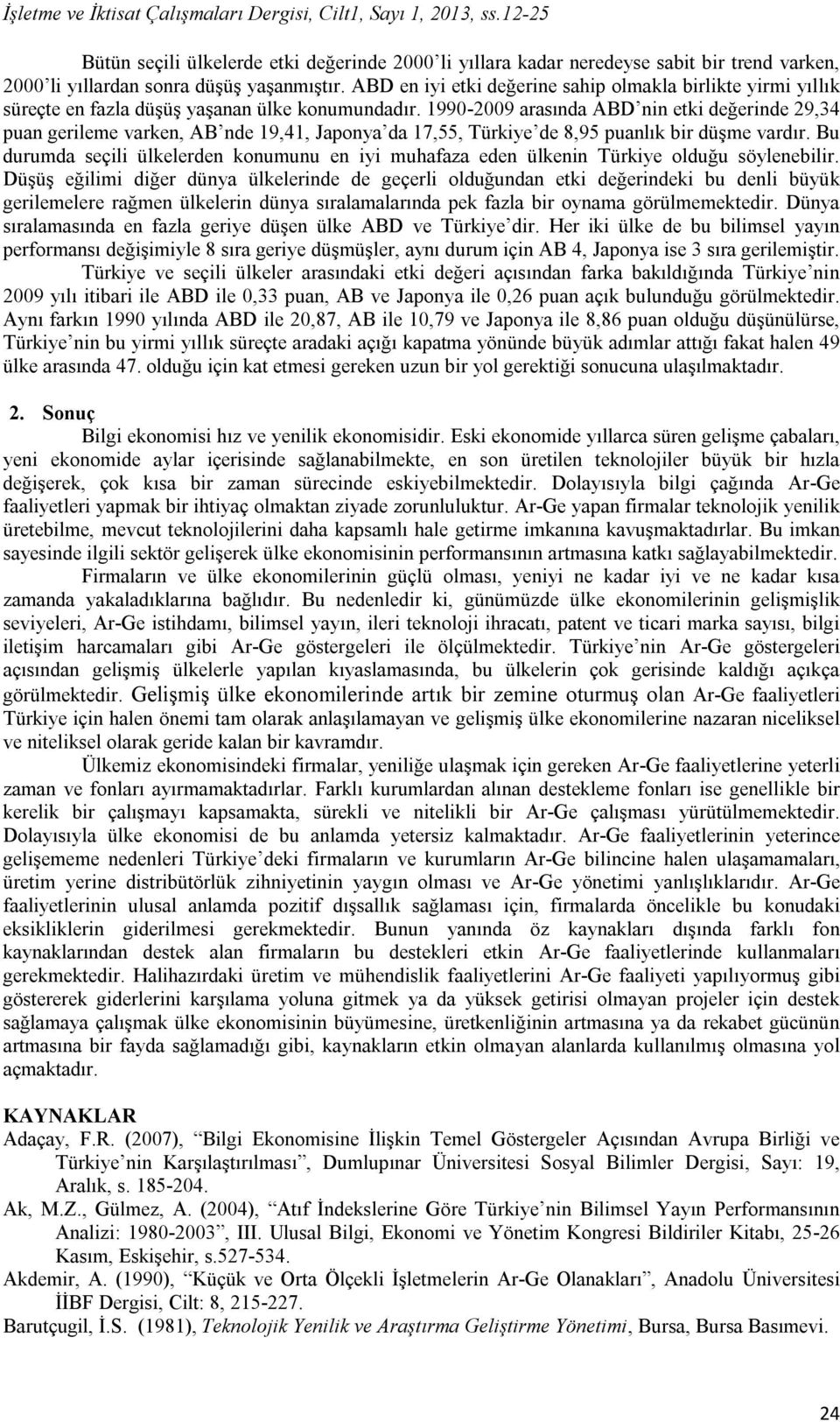 ABD en iyi etki değerine sahip olmakla birlikte yirmi yıllık süreçte en fazla düşüş yaşanan ülke konumundadır.