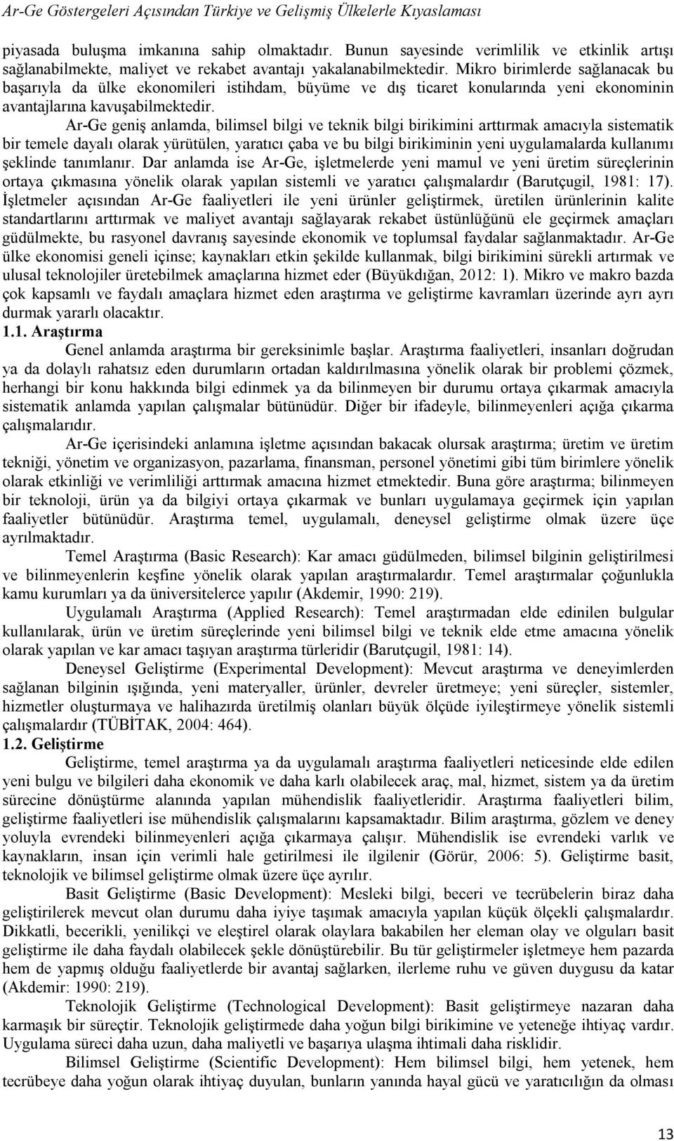 Mikro birimlerde sağlanacak bu başarıyla da ülke ekonomileri istihdam, büyüme ve dış ticaret konularında yeni ekonominin avantajlarına kavuşabilmektedir.