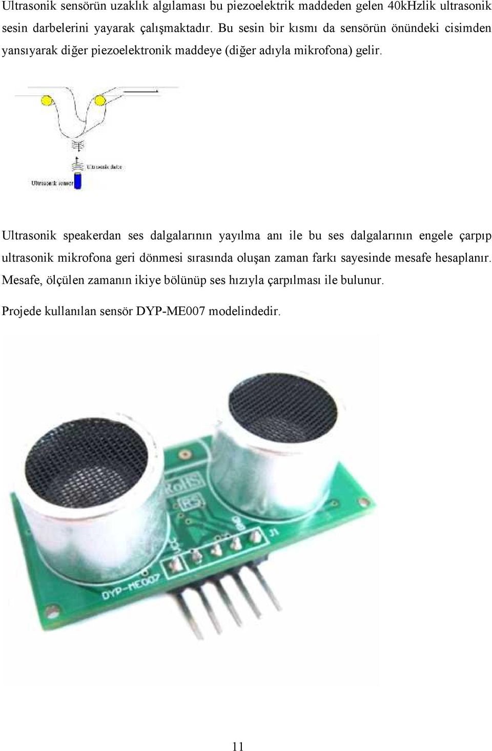 Ultrasonik speakerdan ses dalgalarının yayılma anı ile bu ses dalgalarının engele çarpıp ultrasonik mikrofona geri dönmesi sırasında oluşan