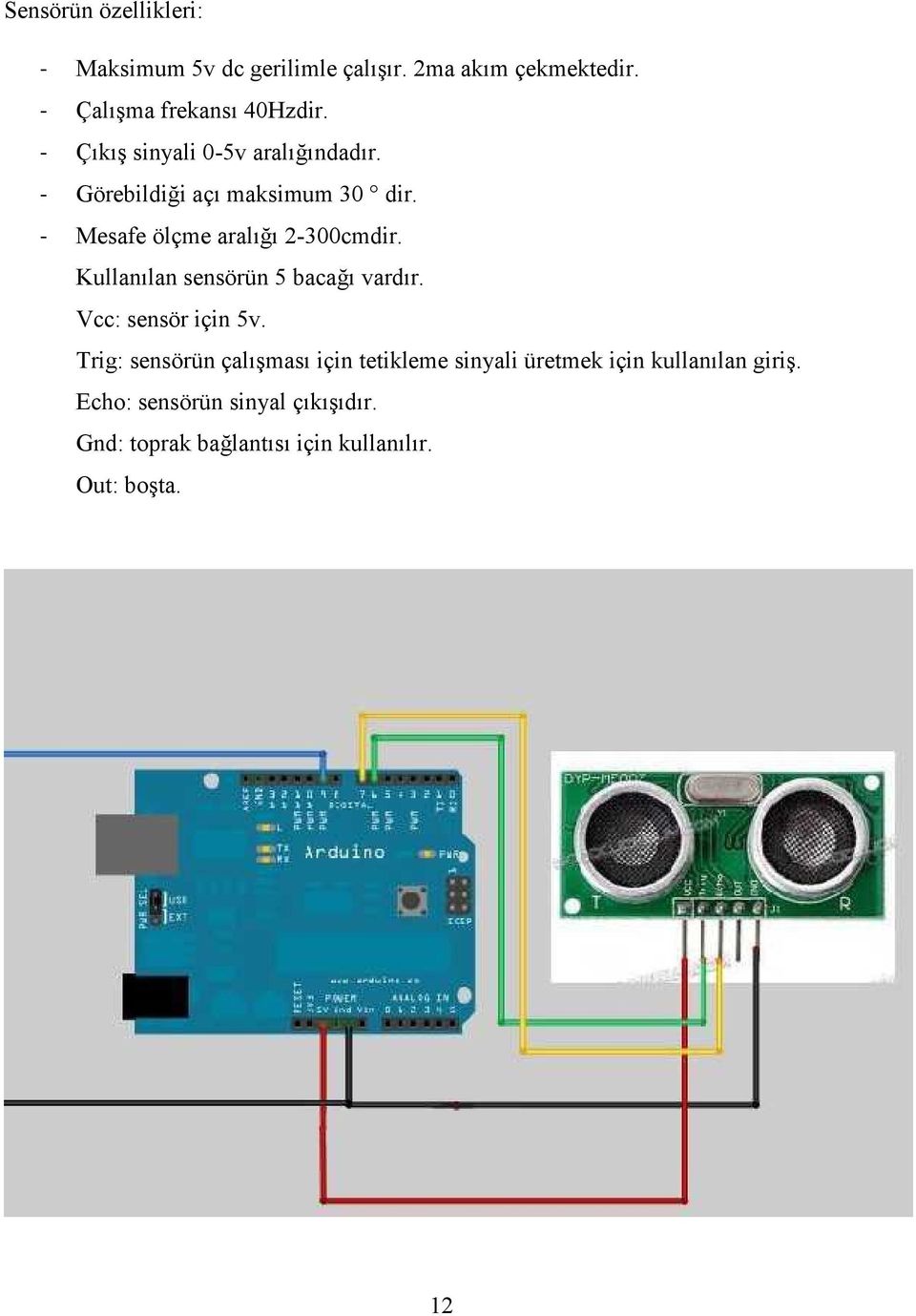 Kullanılan sensörün 5 bacağı vardır. Vcc: sensör için 5v.
