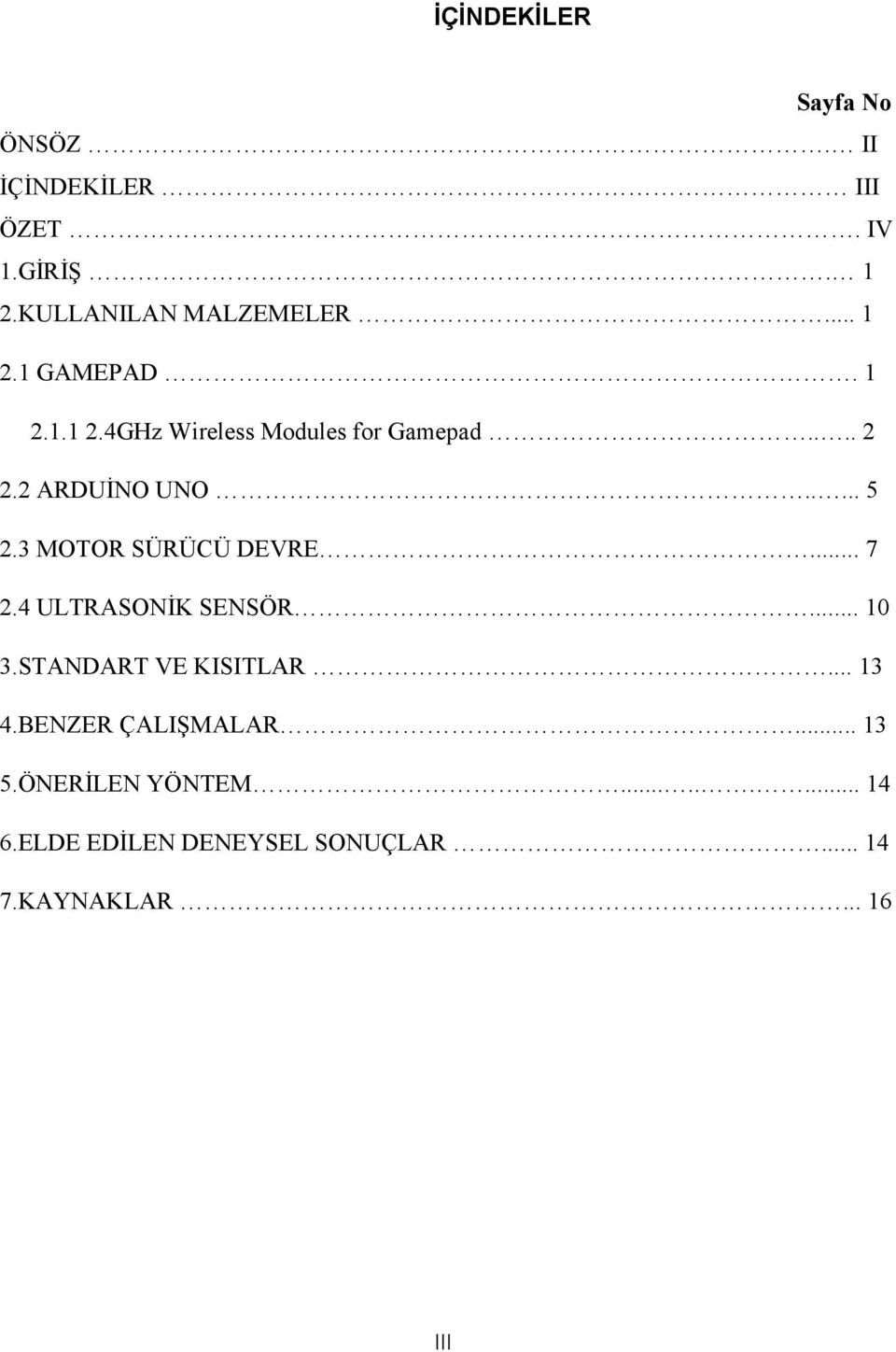 .. 7 2.4 ULTRASONİK SENSÖR... 10 3.STANDART VE KISITLAR... 13 4.BENZER ÇALIŞMALAR... 13 5.