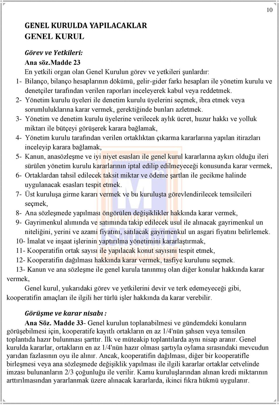 raporları inceleyerek kabul veya reddetmek. 2- Yönetim kurulu üyeleri ile denetim kurulu üyelerini seçmek, ibra etmek veya sorumluluklarına karar vermek, gerektiğinde bunları azletmek.