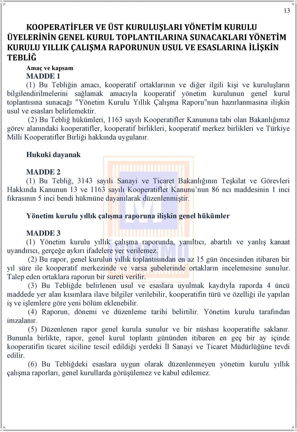 Yıllık Çalışma Raporu"nun hazırlanmasına ilişkin usul ve esasları belirlemektir.