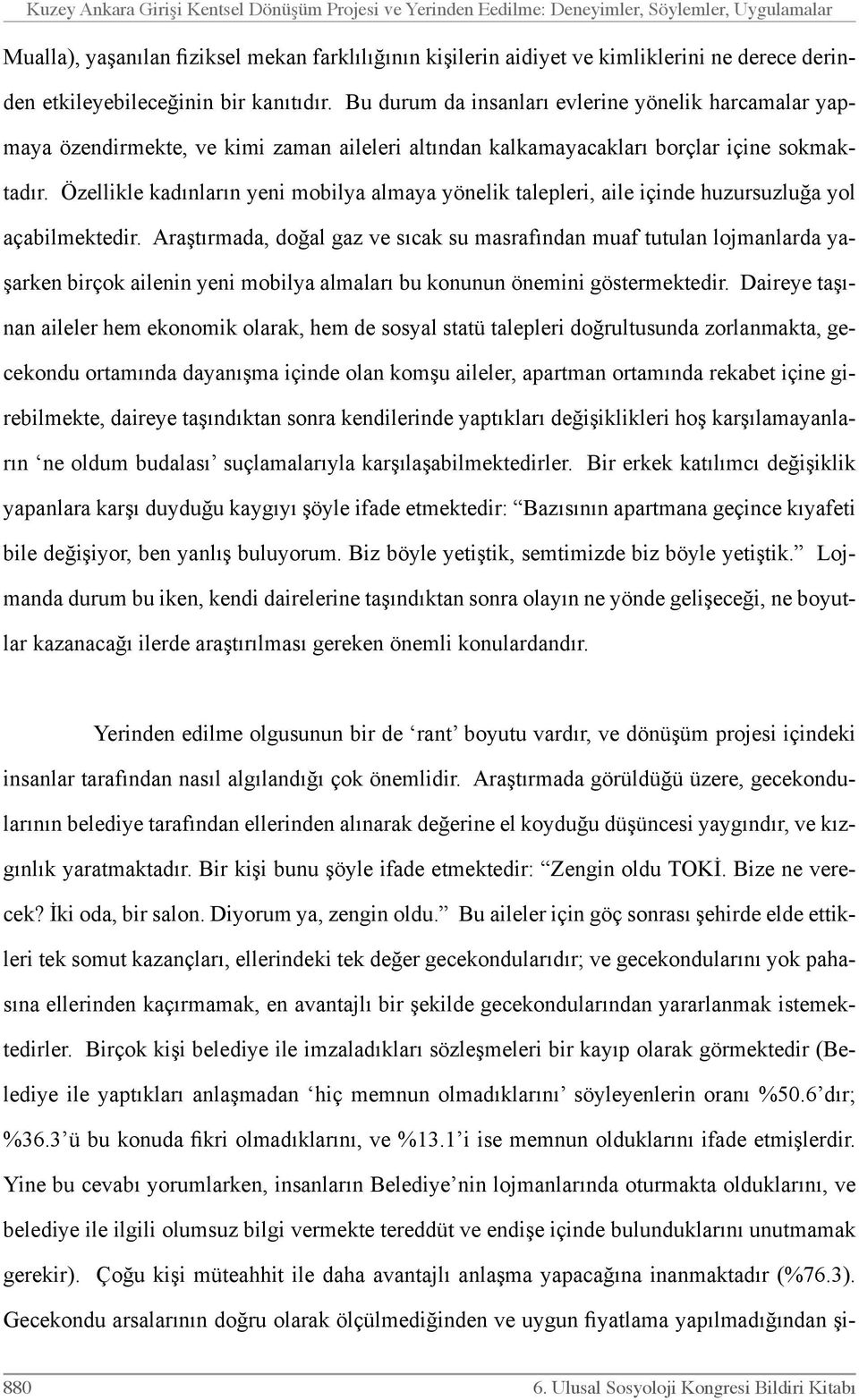 Özellikle kadınların yeni mobilya almaya yönelik talepleri, aile içinde huzursuzluğa yol açabilmektedir.