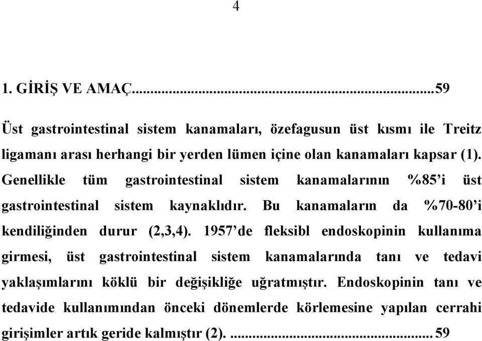 Genellikle tüm gastrointestinal sistem kanamalarının %85 i üst gastrointestinal sistem kaynaklıdır.