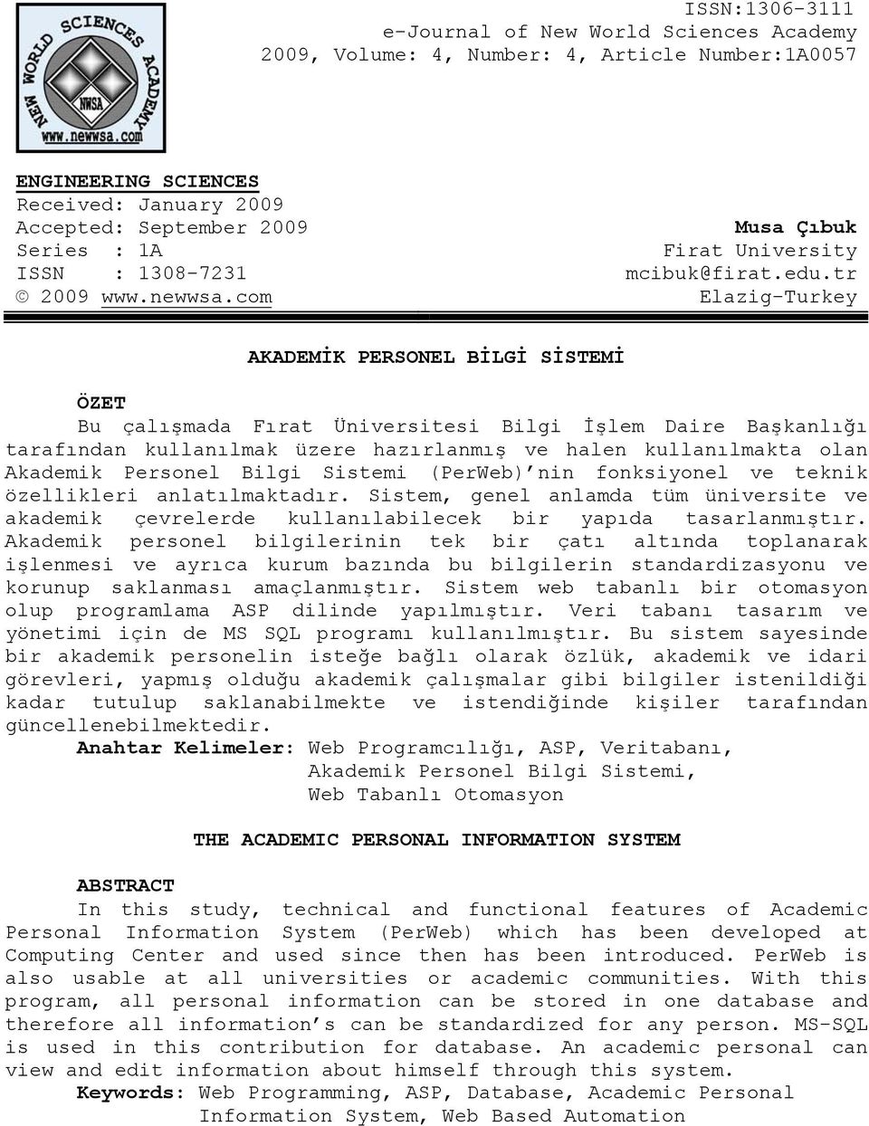 tr Elazig-Turkey AKADEMİK PERSONEL BİLGİ SİSTEMİ ÖZET Bu çalışmada Fırat Üniversitesi Bilgi İşlem Daire Başkanlığı tarafından kullanılmak üzere hazırlanmış ve halen kullanılmakta olan Akademik