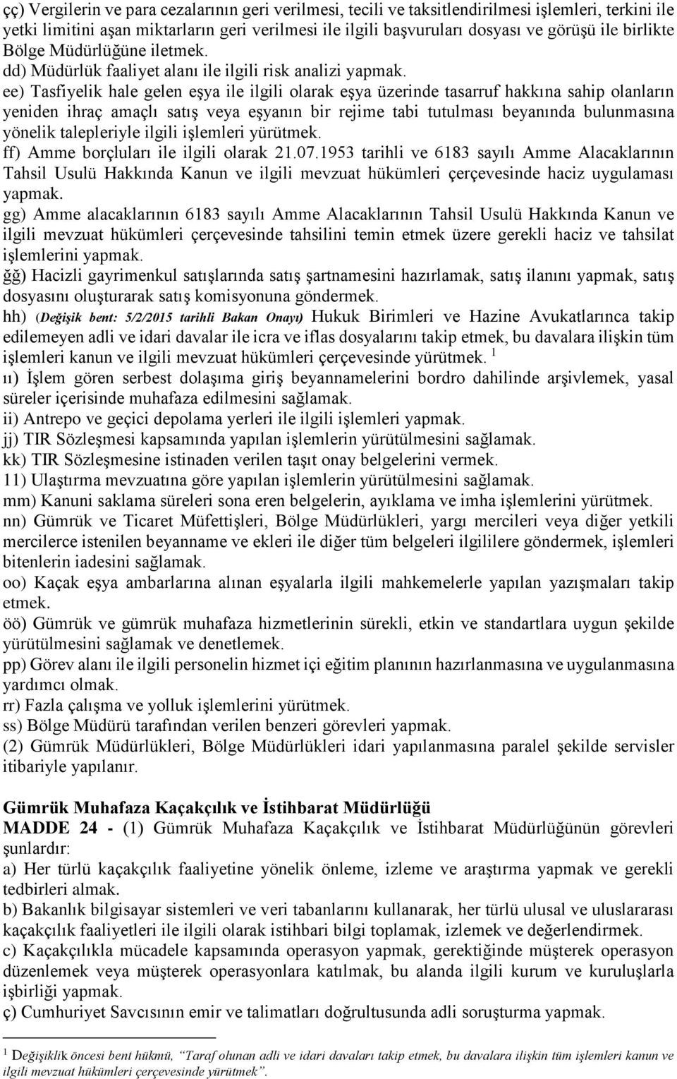 ee) Tasfiyelik hale gelen eşya ile ilgili olarak eşya üzerinde tasarruf hakkına sahip olanların yeniden ihraç amaçlı satış veya eşyanın bir rejime tabi tutulması beyanında bulunmasına yönelik