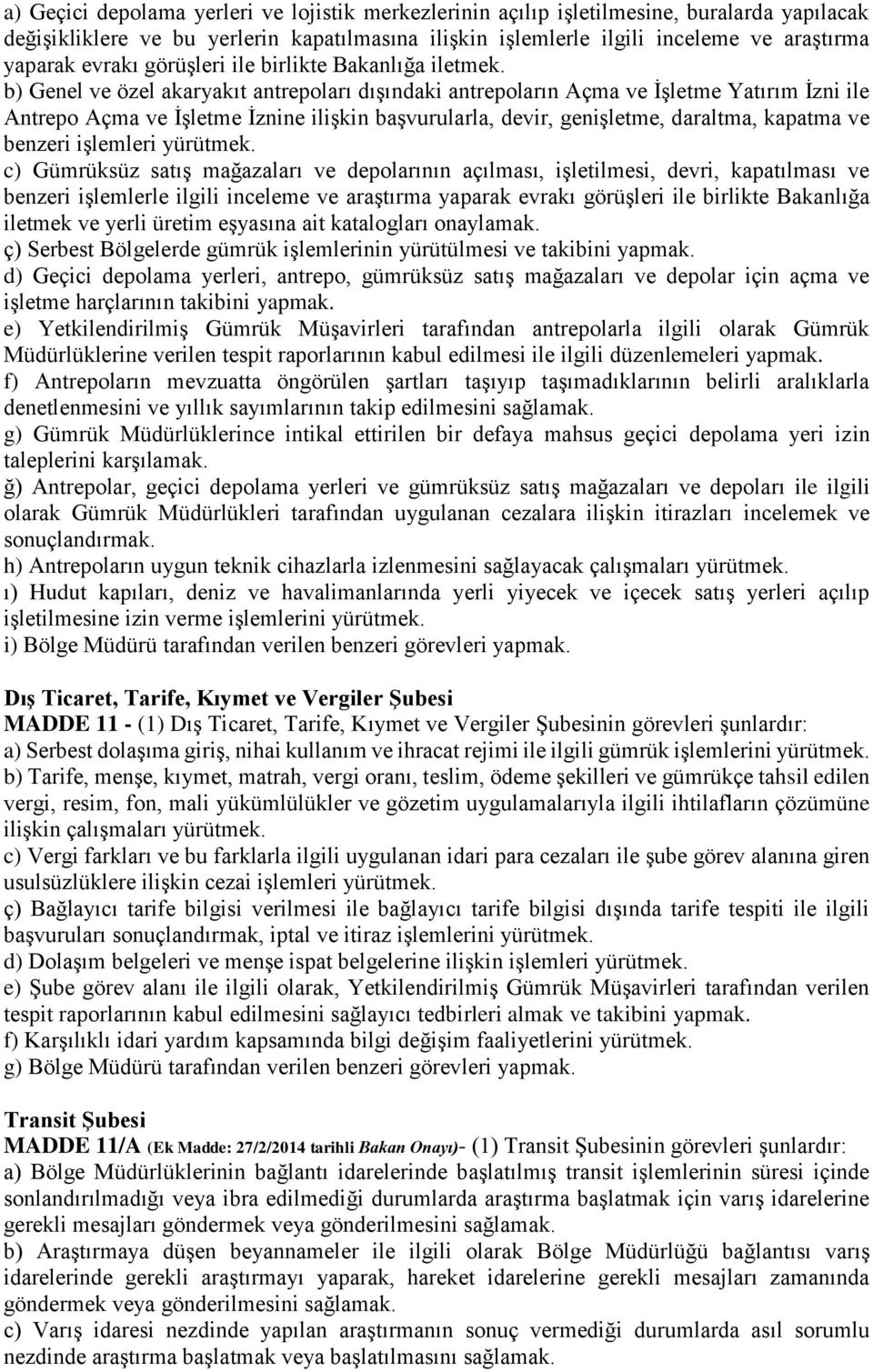 b) Genel ve özel akaryakıt antrepoları dışındaki antrepoların Açma ve İşletme Yatırım İzni ile Antrepo Açma ve İşletme İznine ilişkin başvurularla, devir, genişletme, daraltma, kapatma ve benzeri