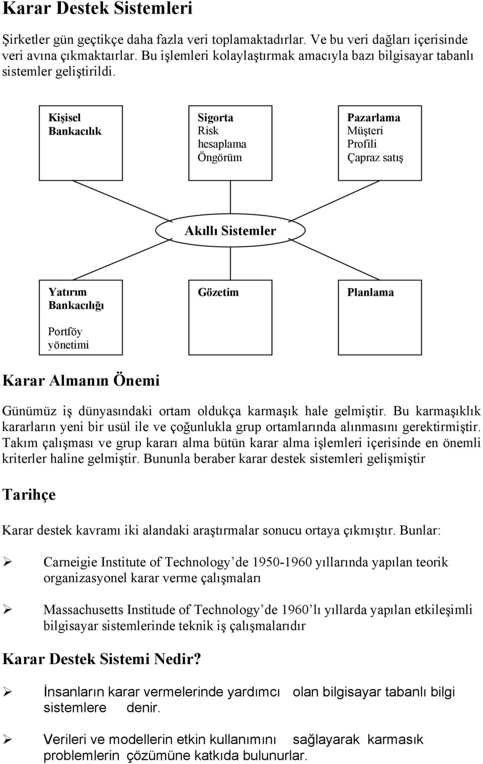 Kişisel Bankacılık Sigorta Risk hesaplama Öngörüm Pazarlama Müşteri Profili Çapraz satış Akıllı Sistemler Yatırım Bankacılığı Portföy yönetimi Gözetim Planlama Karar Almanın Önemi Günümüz iş