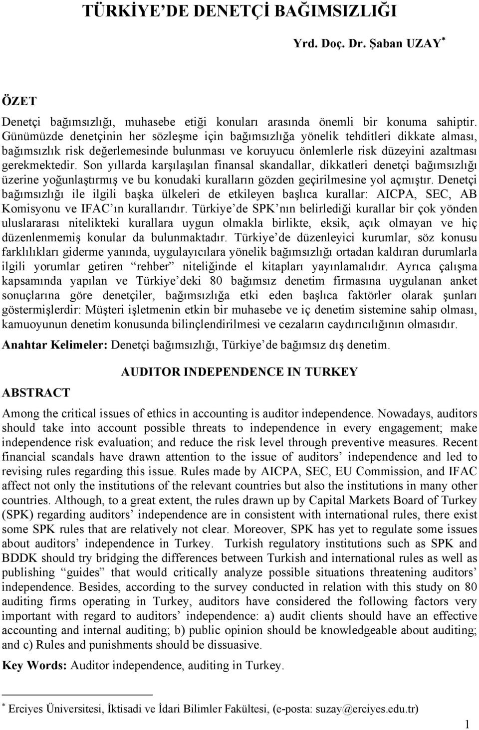 Son yıllarda karşılaşılan finansal skandallar, dikkatleri denetçi bağımsızlığı üzerine yoğunlaştırmış ve bu konudaki kuralların gözden geçirilmesine yol açmıştır.