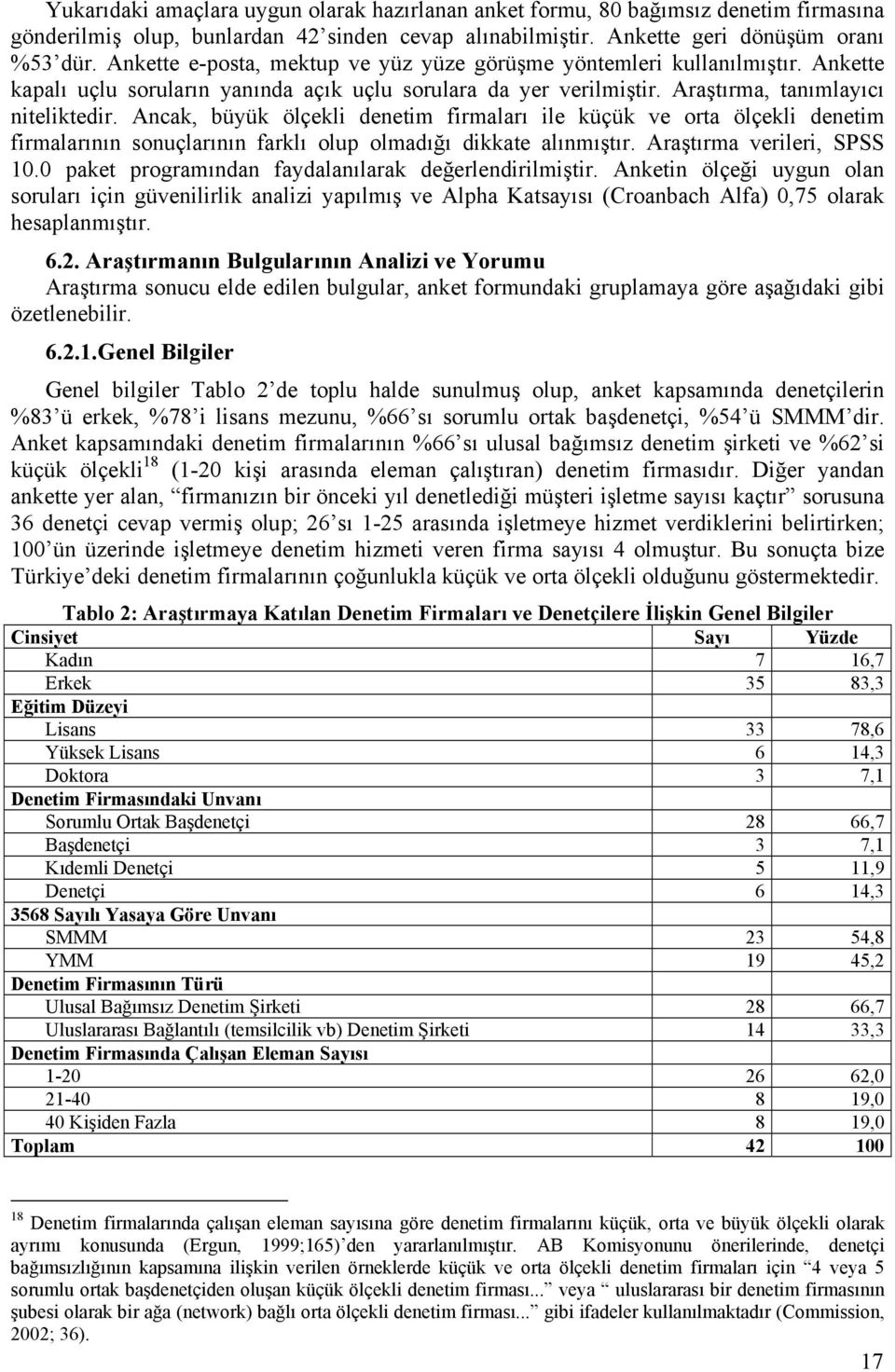 Ancak, büyük ölçekli denetim firmaları ile küçük ve orta ölçekli denetim firmalarının sonuçlarının farklı olup olmadığı dikkate alınmıştır. Araştırma verileri, SPSS 10.