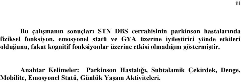 kognitif fonksiyonlar üzerine etkisi olmadığını göstermiştir.