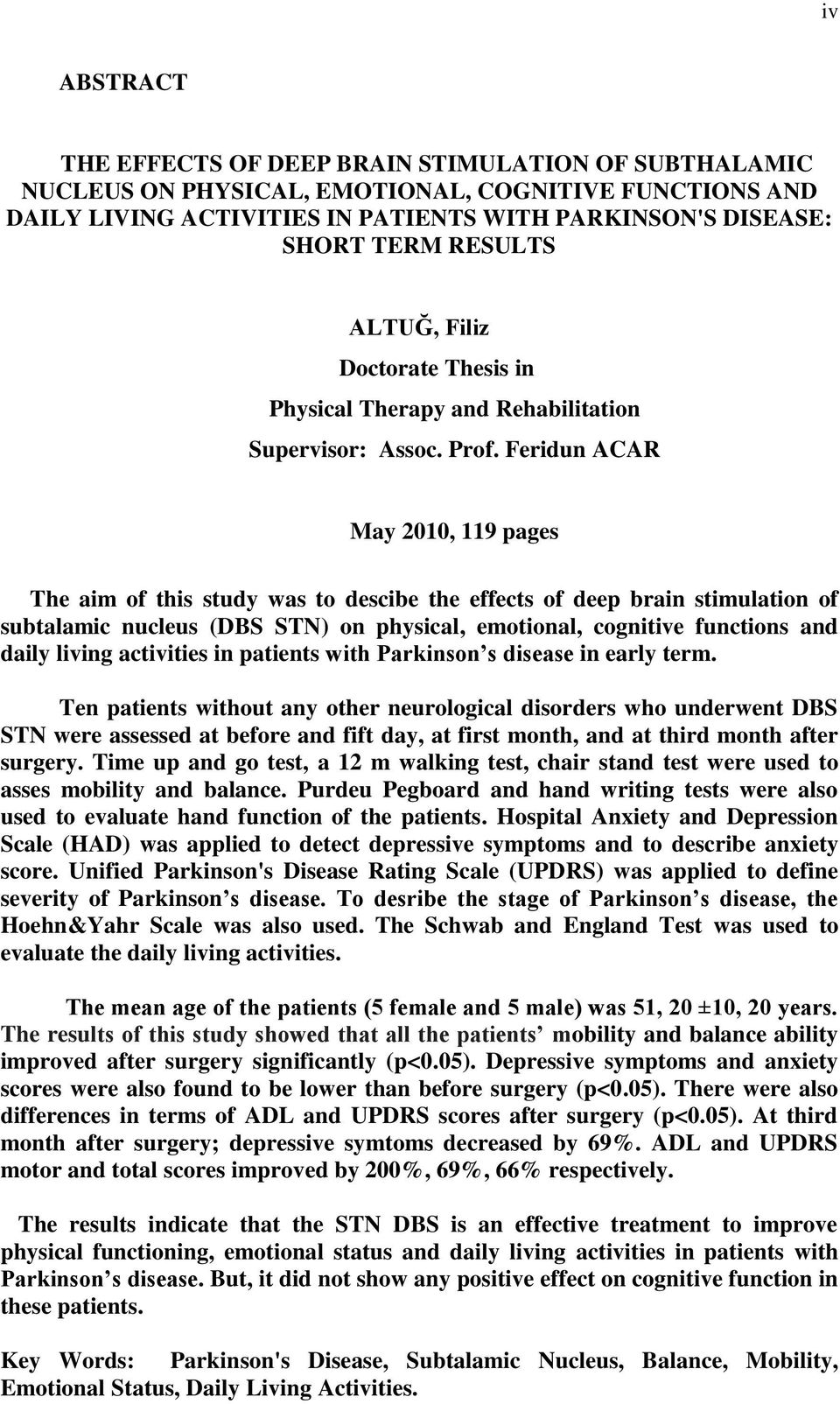 Feridun ACAR May 2010, 119 pages The aim of this study was to descibe the effects of deep brain stimulation of subtalamic nucleus (DBS STN) on physical, emotional, cognitive functions and daily