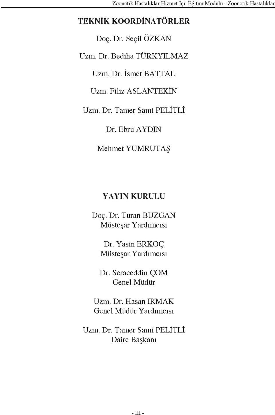 Ebru AYDIN Mehmet YUMRUTAŞ YAYIN KURULU Doç. Dr. Turan BUZGAN Müsteşar Yardımcısı Dr.