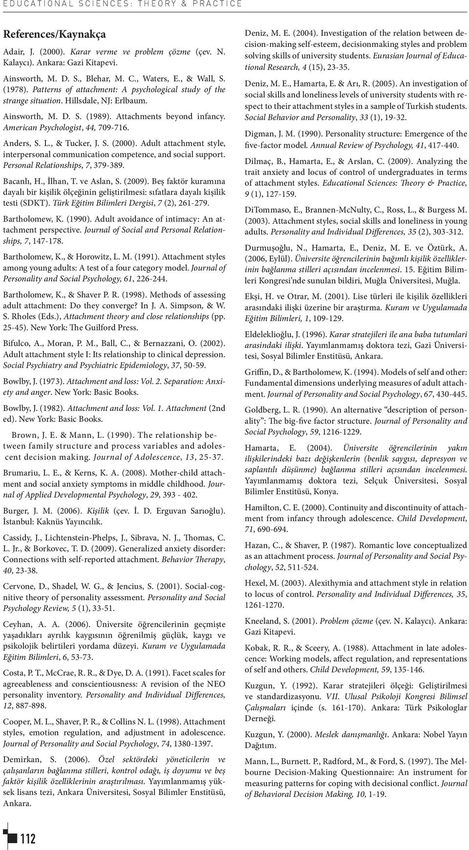 American Psychologist, 44, 709-716. Anders, S. L., & Tucker, J. S. (2000). Adult attachment style, interpersonal communication competence, and social support. Personal Relationships, 7, 379-389.