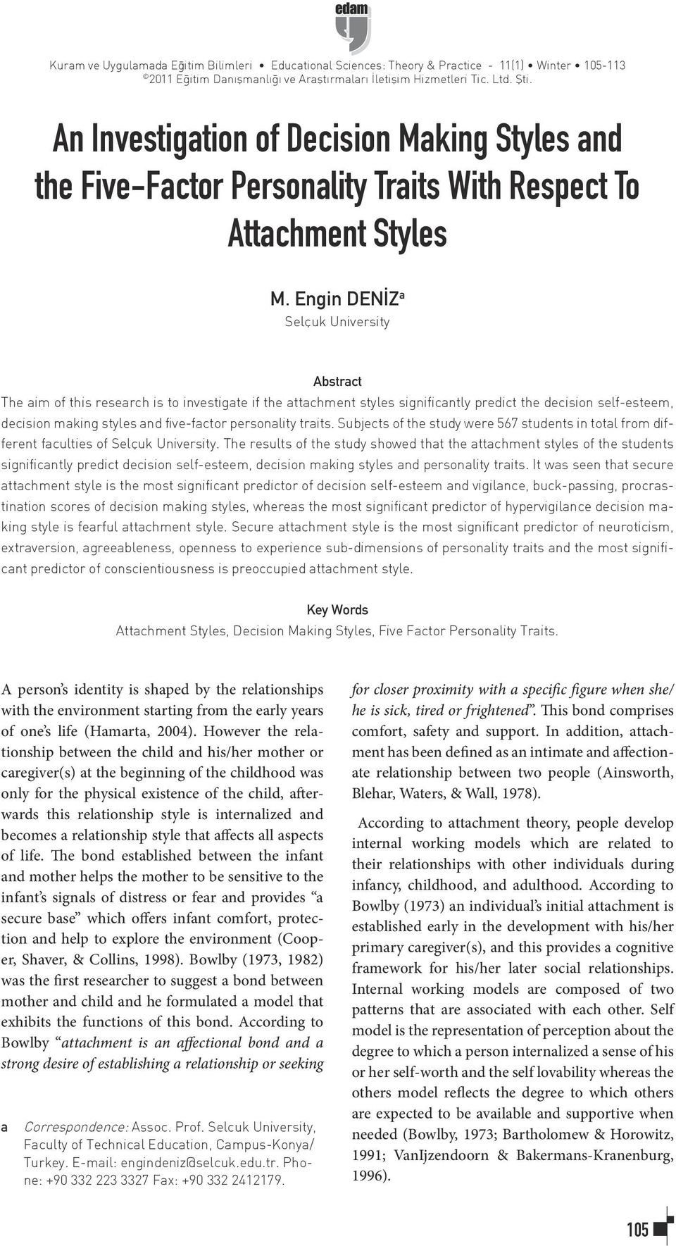 Engin DENİZ a Selçuk University Abstract The aim of this research is to investigate if the attachment styles significantly predict the decision self-esteem, decision making styles and five-factor