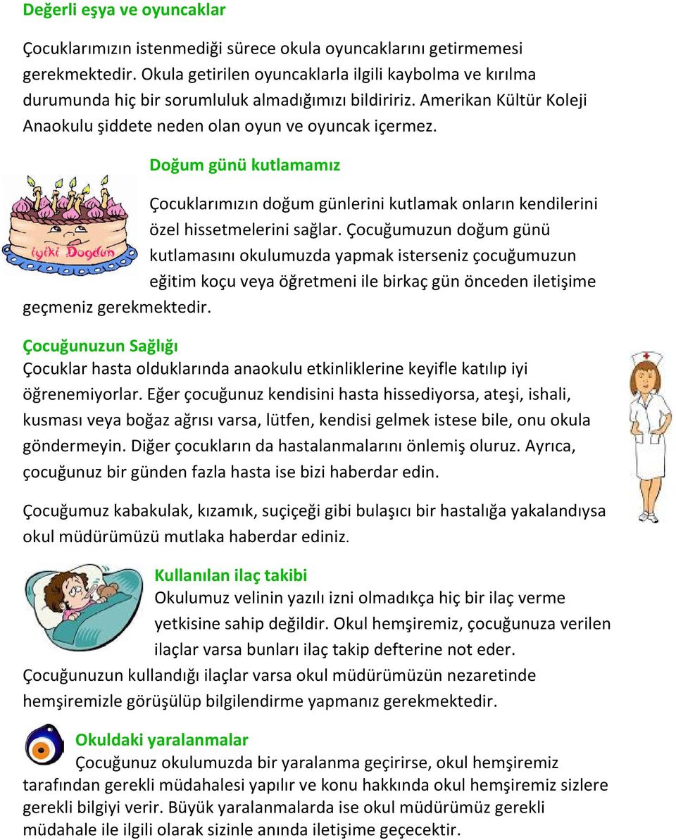 Doğum günü kutlamamız Çocuklarımızın doğum günlerini kutlamak onların kendilerini özel hissetmelerini sağlar.