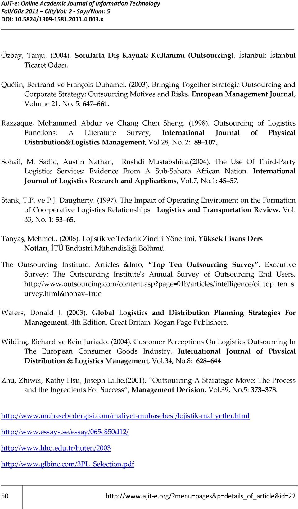 (1998). Outsourcing of Logistics Functions: A Literature Survey, International Journal of Physical Distribution&Logistics Management, Vol.28, No. 2: 89 107. Sohail, M.