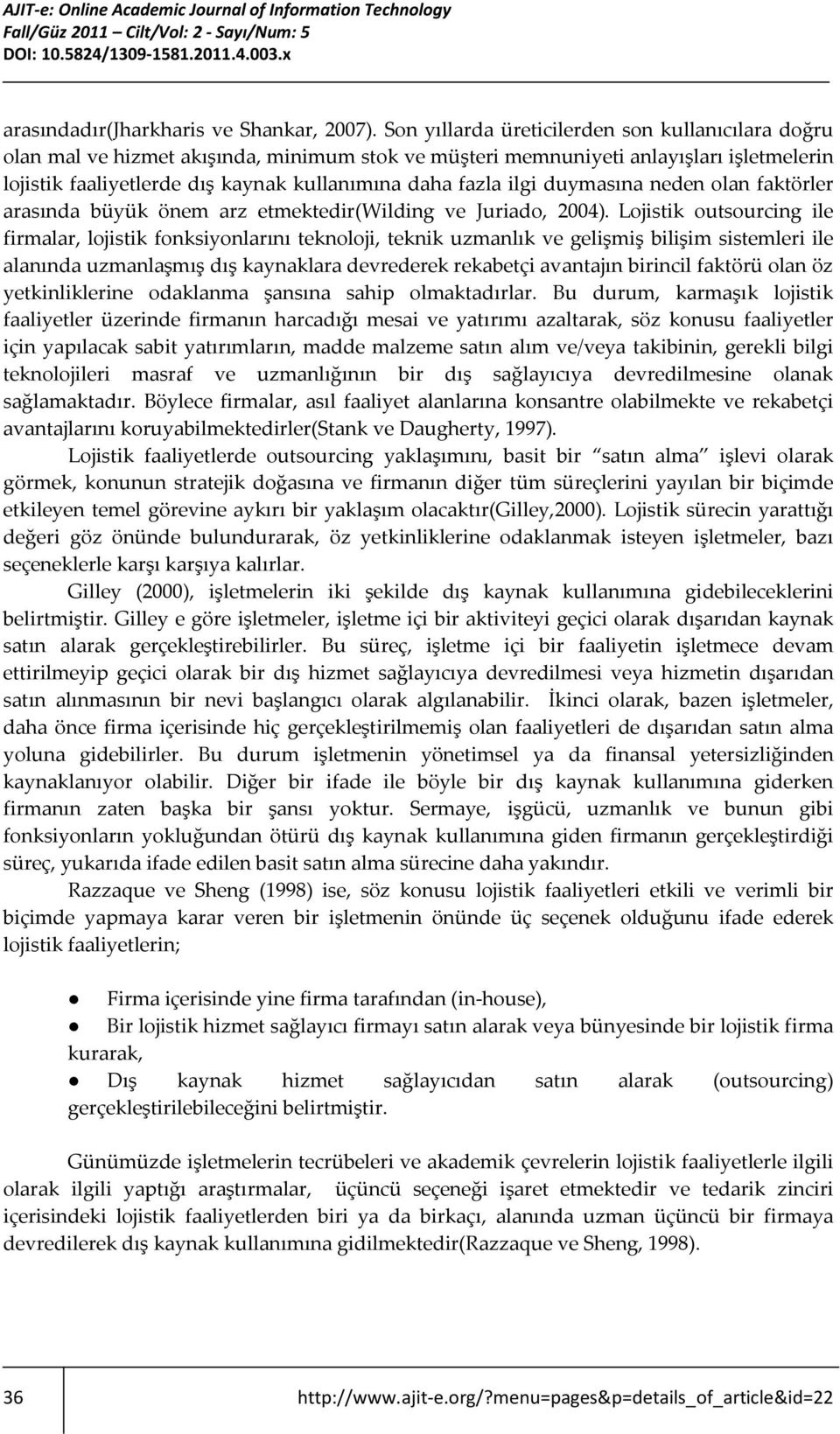 ilgi duymasına neden olan faktörler arasında büyük önem arz etmektedir(wilding ve Juriado, 2004).