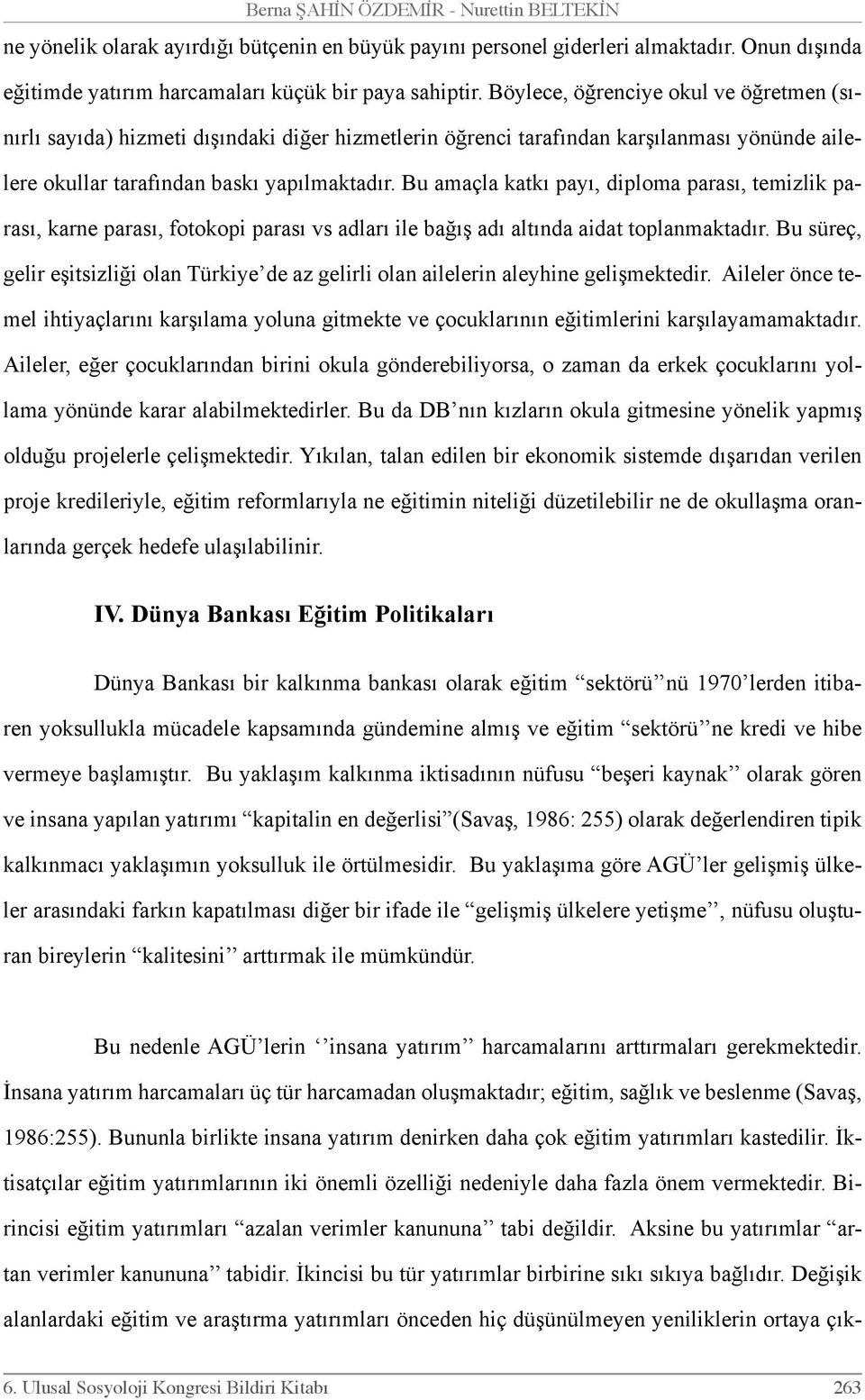 Bu amaçla katkı payı, diploma parası, temizlik parası, karne parası, fotokopi parası vs adları ile bağış adı altında aidat toplanmaktadır.