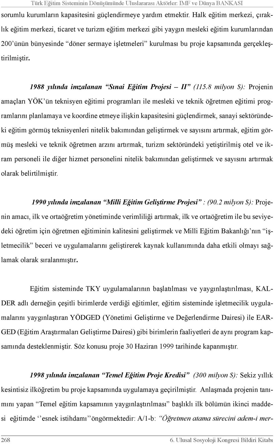 gerçekleştirilmiştir. 1988 yılında imzalanan Sınai Eğitim Projesi II (115.