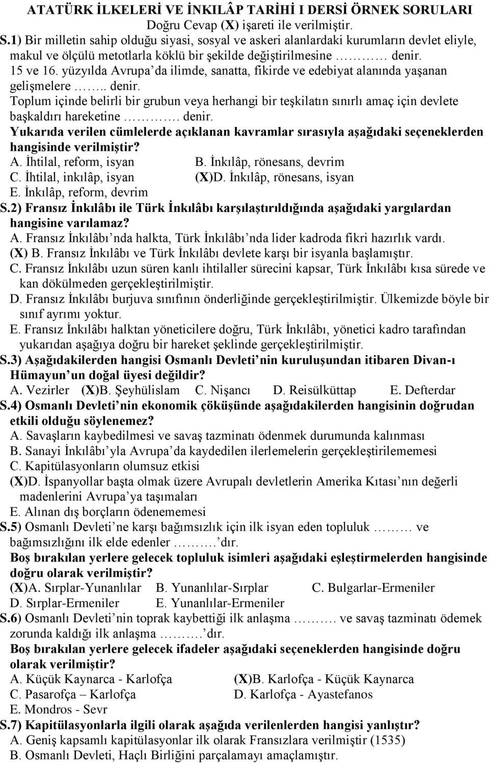 1) Bir milletin sahip olduğu siyasi, sosyal ve askeri alanlardaki kurumların devlet eliyle, makul ve ölçülü metotlarla köklü bir şekilde değiştirilmesine denir. 15 ve 16.