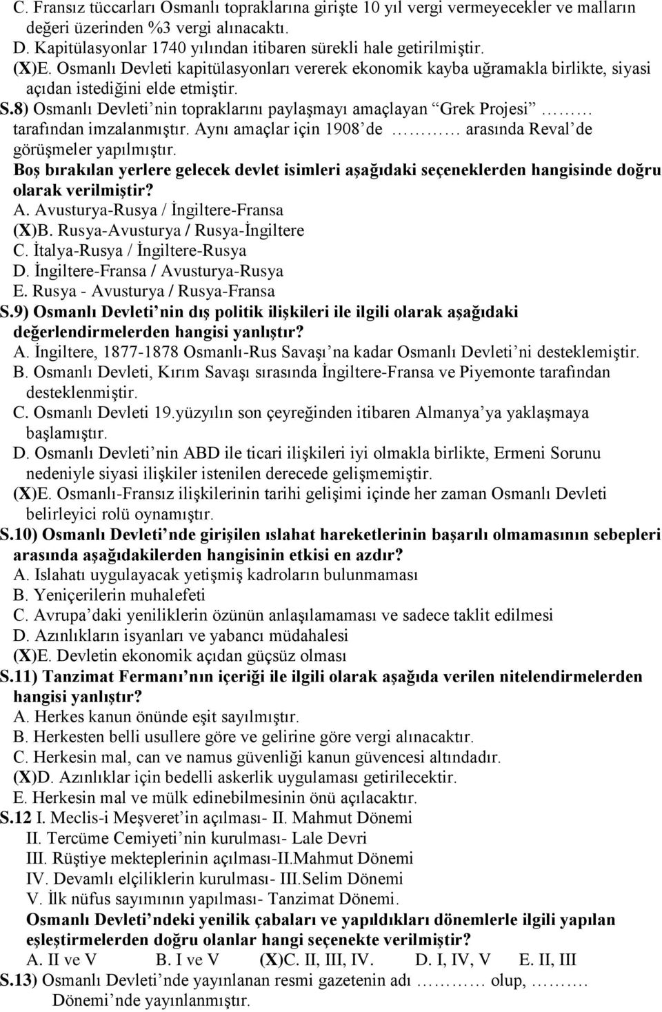 8) Osmanlı Devleti nin topraklarını paylaşmayı amaçlayan Grek Projesi tarafından imzalanmıştır. Aynı amaçlar için 1908 de arasında Reval de görüşmeler yapılmıştır.