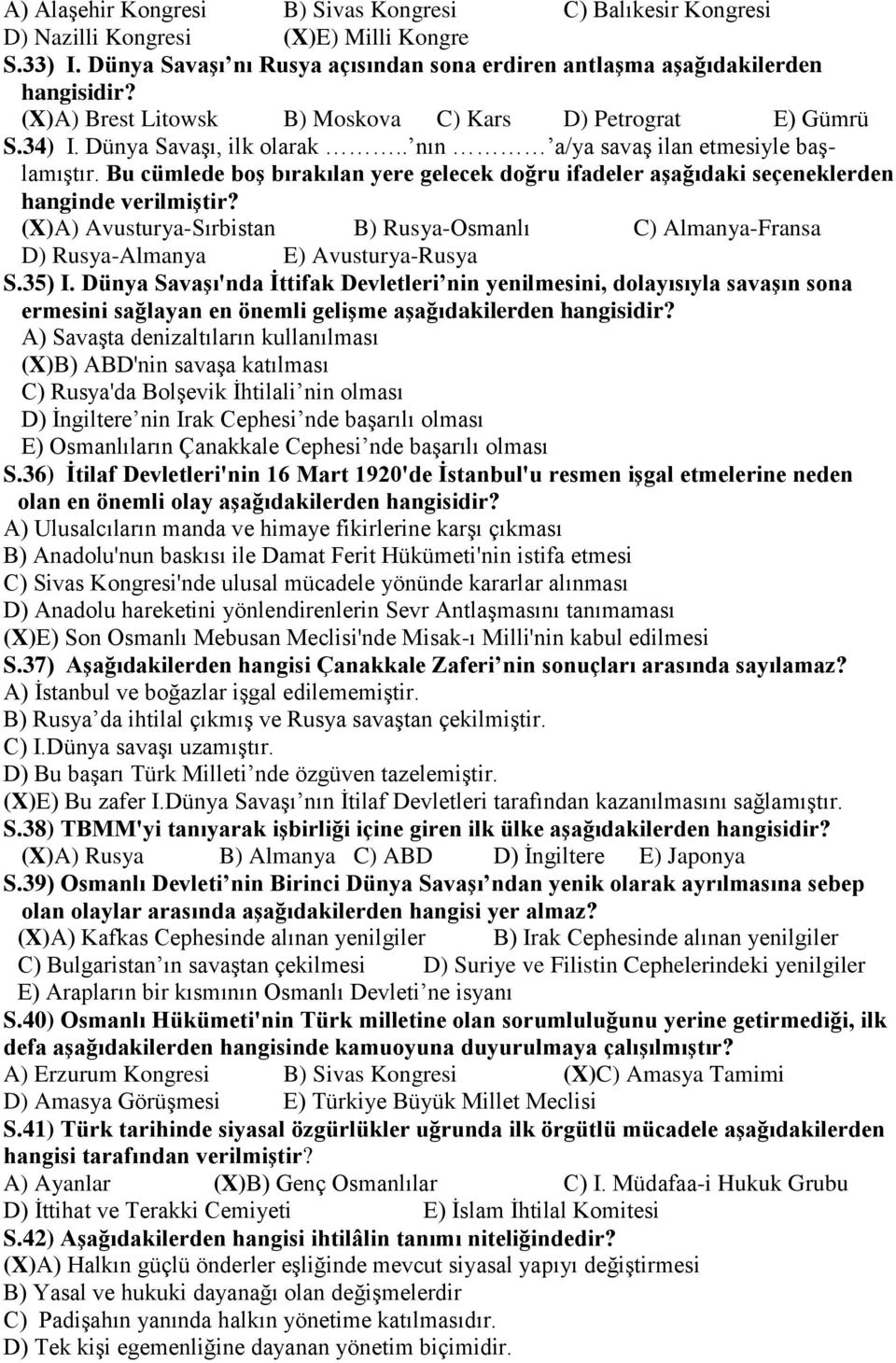 Bu cümlede boş bırakılan yere gelecek doğru ifadeler aşağıdaki seçeneklerden hanginde verilmiştir? (X)A) Avusturya-Sırbistan B) Rusya-Osmanlı C) Almanya-Fransa D) Rusya-Almanya E) Avusturya-Rusya S.