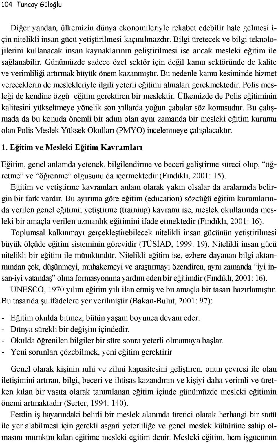 Günümüzde sadece özel sektör için değil kamu sektöründe de kalite ve verimliliği artırmak büyük önem kazanmıştır.