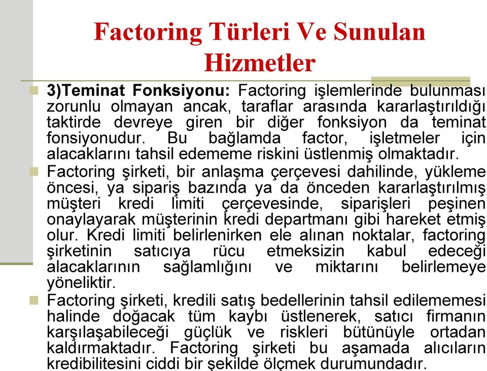 Factoring şirketi, bir anlaşma çerçevesi dahilinde, yükleme öncesi, ya sipariş bazında ya da önceden kararlaştırılmış müşteri kredi limiti çerçevesinde, siparişleri peşinen onaylayarak müşterinin