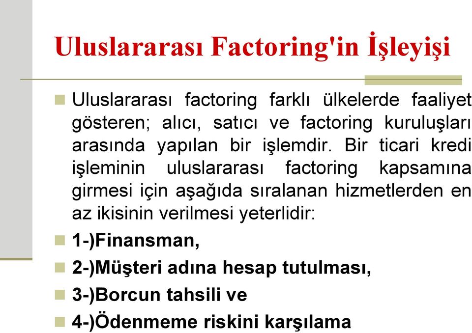 Bir ticari kredi işleminin uluslararası factoring kapsamına girmesi için aşağıda sıralanan