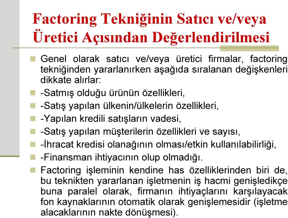 özellikleri ve sayısı, -İhracat kredisi olanağının olması/etkin kullanılabilirliği, -Finansman ihtiyacının olup olmadığı.