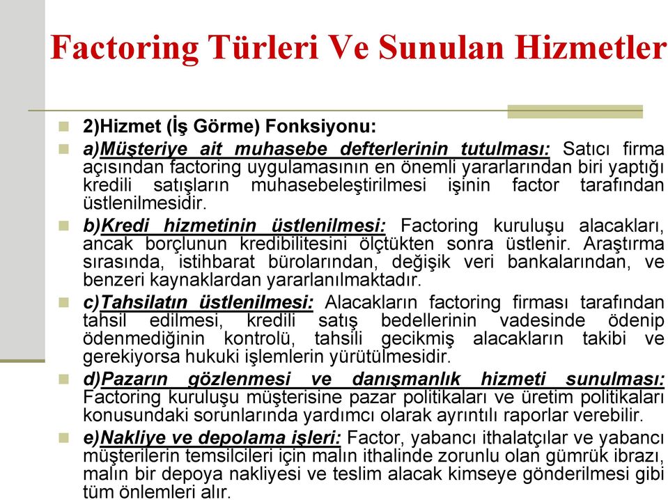 b)kredi hizmetinin üstlenilmesi: Factoring kuruluşu alacakları, ancak borçlunun kredibilitesini ölçtükten sonra üstlenir.