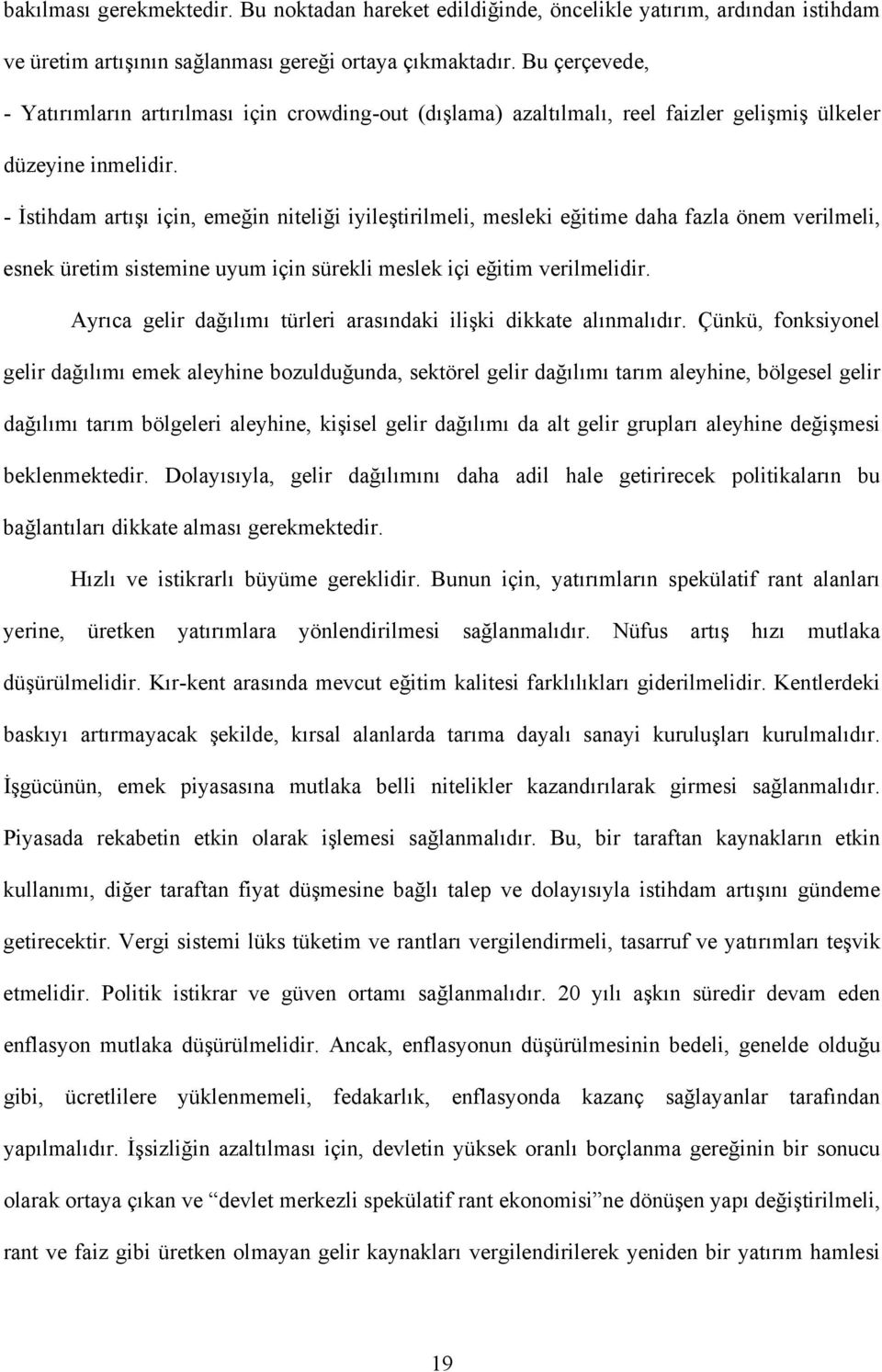 - İstihdam artışı için, emeğin niteliği iyileştirilmeli, mesleki eğitime daha fazla önem verilmeli, esnek üretim sistemine uyum için sürekli meslek içi eğitim verilmelidir.