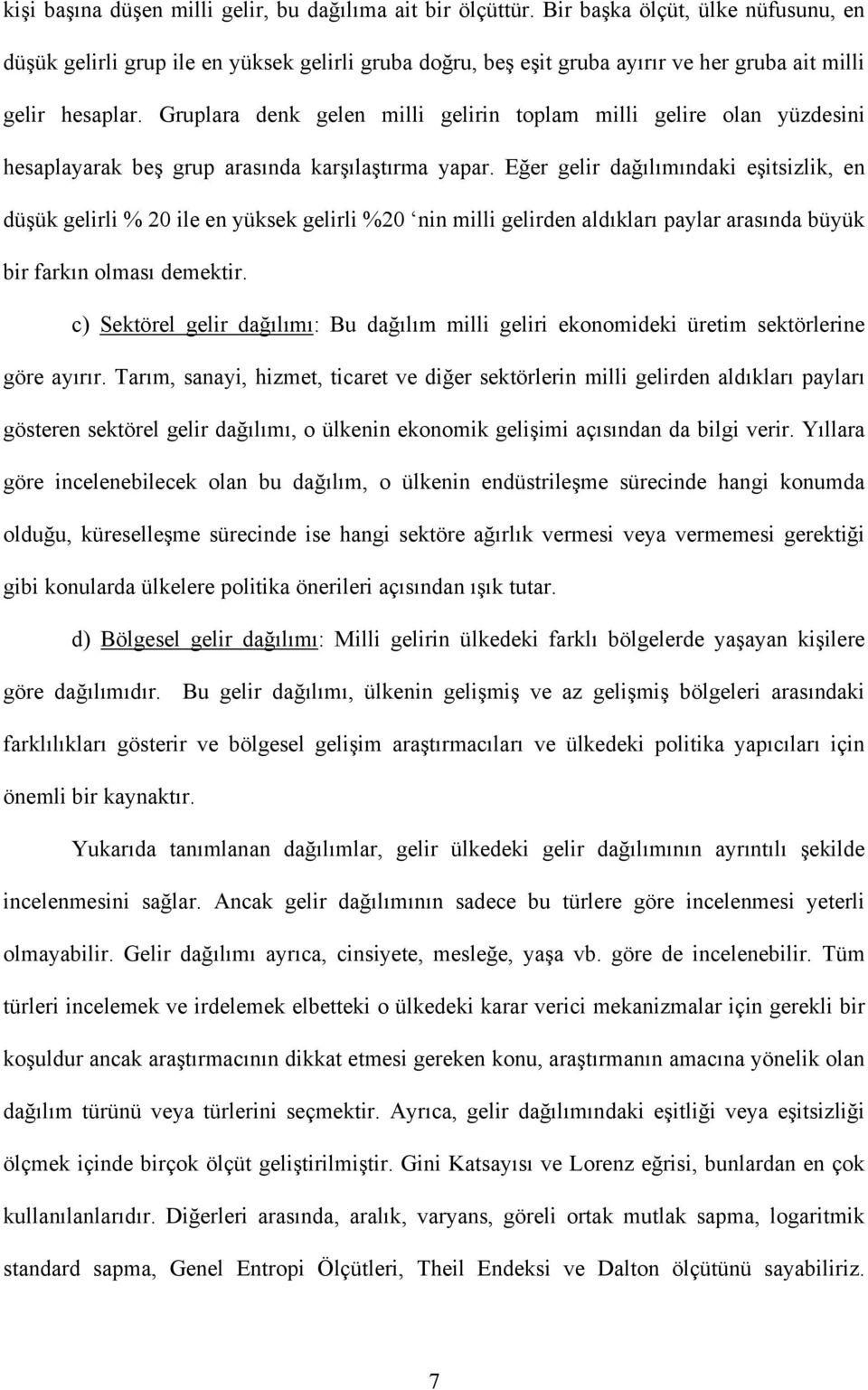 Gruplara denk gelen milli gelirin toplam milli gelire olan yüzdesini hesaplayarak beş grup arasında karşılaştırma yapar.