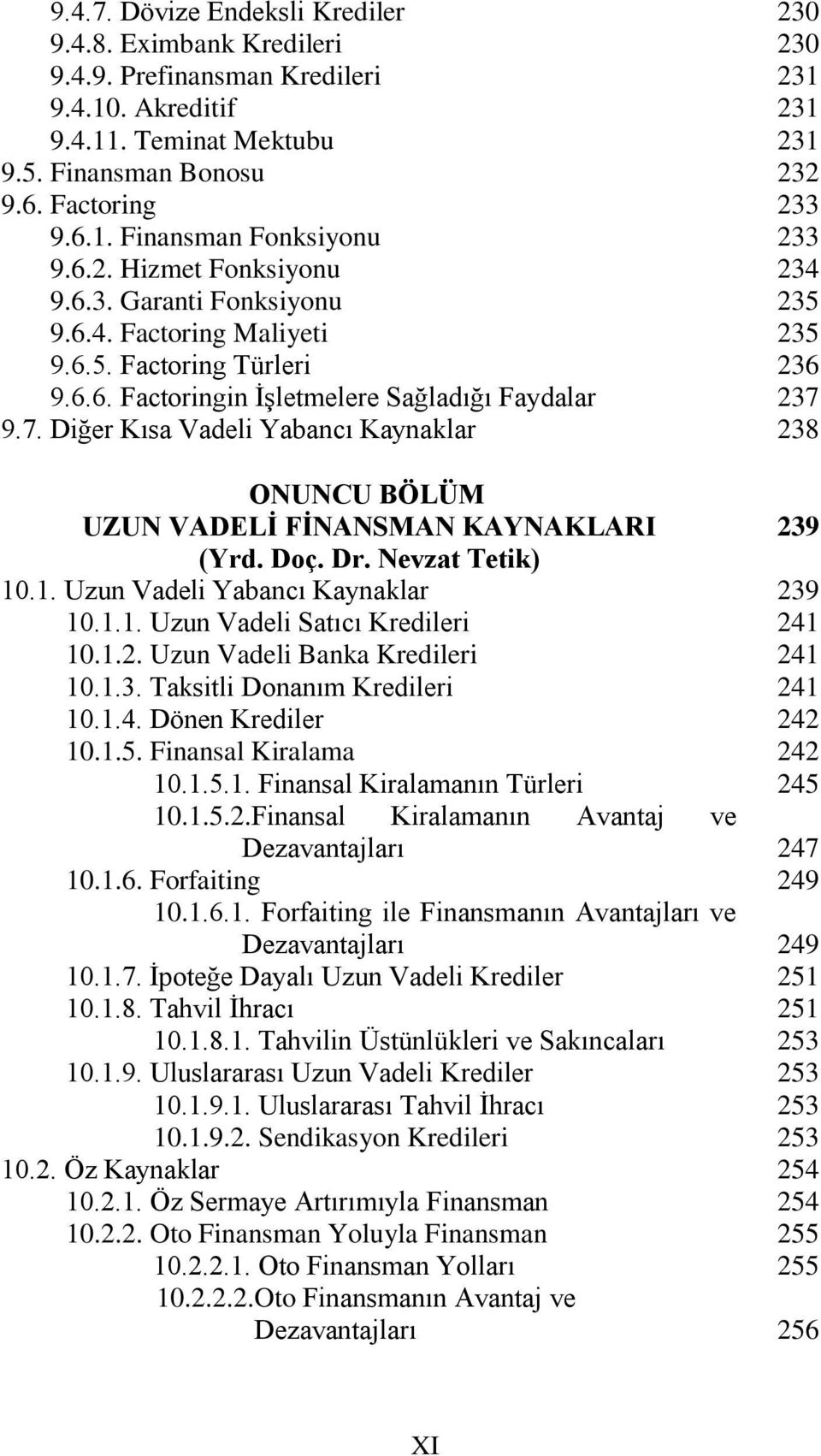 Diğer Kısa Vadeli Yabancı Kaynaklar ONUNCU BÖLÜM UZUN VADELİ FİNANSMAN KAYNAKLARI (Yrd. Doç. Dr. Nevzat Tetik) 10.1. Uzun Vadeli Yabancı Kaynaklar 10.1.1. Uzun Vadeli Satıcı Kredileri 10.1.2.