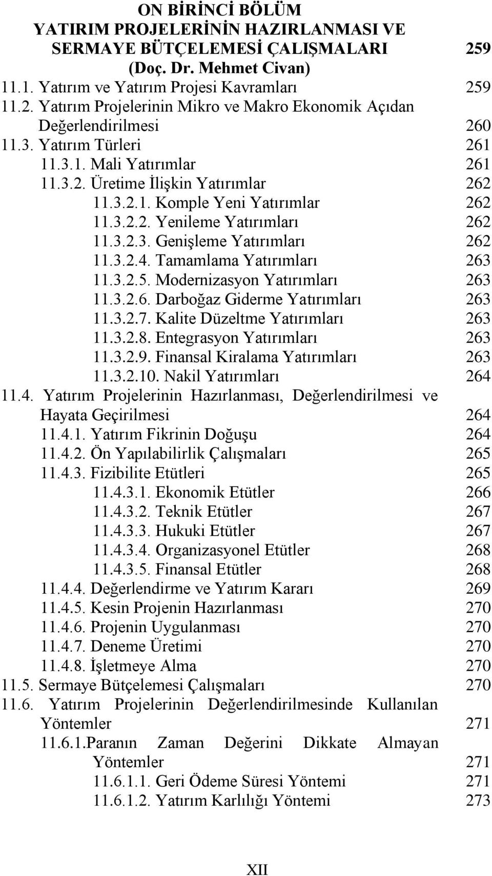 3.2.3. Genişleme Yatırımları 11.3.2.4. Tamamlama Yatırımları 11.3.2.5. Modernizasyon Yatırımları 11.3.2.6. Darboğaz Giderme Yatırımları 11.3.2.7. Kalite Düzeltme Yatırımları 11.3.2.8.