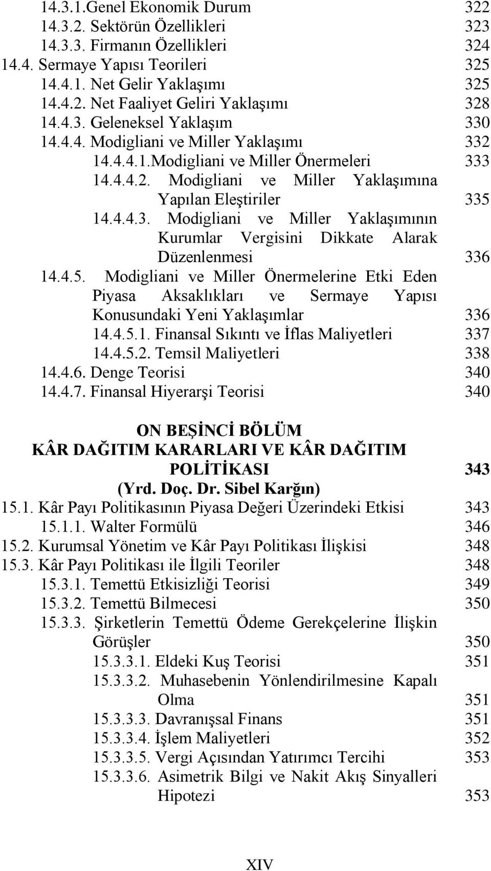 Modigliani ve Miller Yaklaşımının Kurumlar Vergisini Dikkate Alarak Düzenlenmesi 14.4.5.