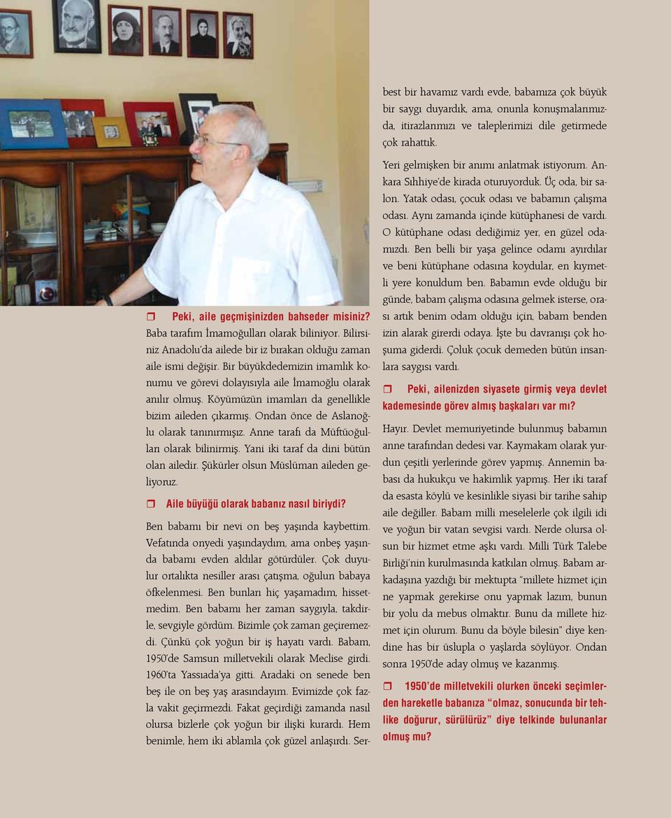 Bir büyükdedemizin imamlık konumu ve görevi dolayısıyla aile İmamoğlu olarak anılır olmuş. Köyümüzün imamları da genellikle bizim aileden çıkarmış. Ondan önce de Aslanoğlu olarak tanınırmışız.