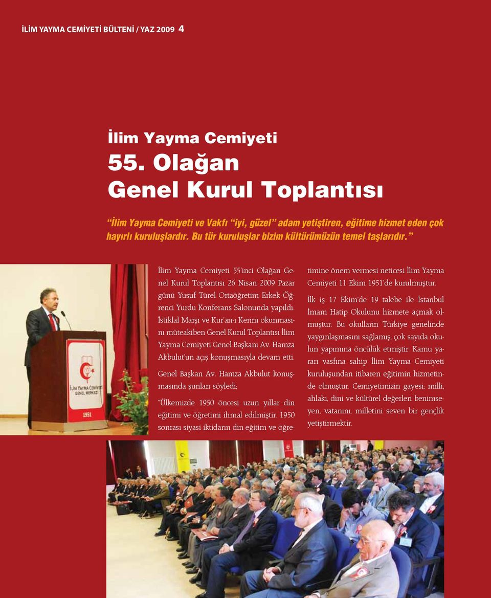 İlim Yayma Cemiyeti 55 inci Olağan Genel Kurul Toplantısı 26 Nisan 2009 Pazar günü Yusuf Türel Ortaöğretim Erkek Öğrenci Yurdu Konferans Salonunda yapıldı.