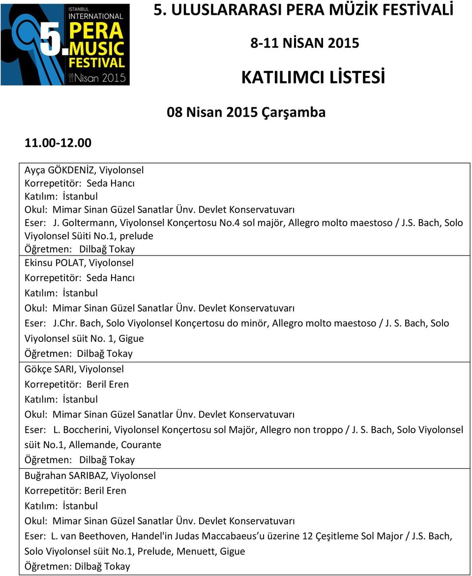 1, prelude Öğretmen: Dilbağ Tokay Ekinsu POLAT, Viyolonsel Korrepetitör: Seda Hancı Okul: Mimar Sinan Güzel Sanatlar Ünv. Devlet Konservatuvarı Eser: J.Chr.