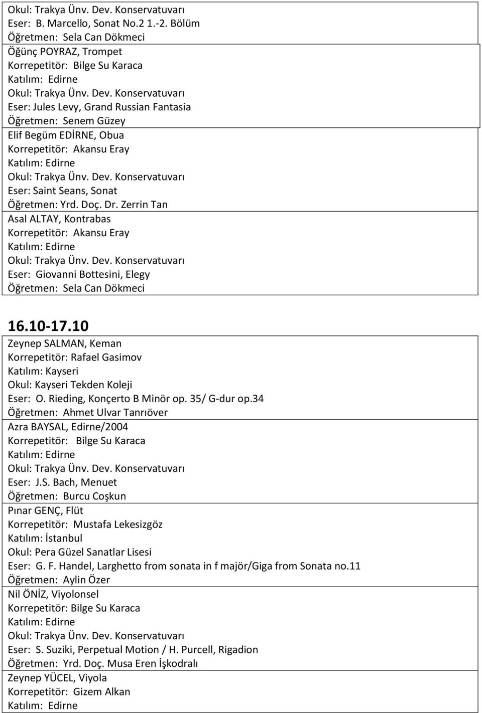 Öğretmen: Yrd. Doç. Dr. Zerrin Tan Asal ALTAY, Kontrabas Korrepetitör: Akansu Eray Eser: Giovanni Bottesini, Elegy Öğretmen: Sela Can Dökmeci 16.10-17.