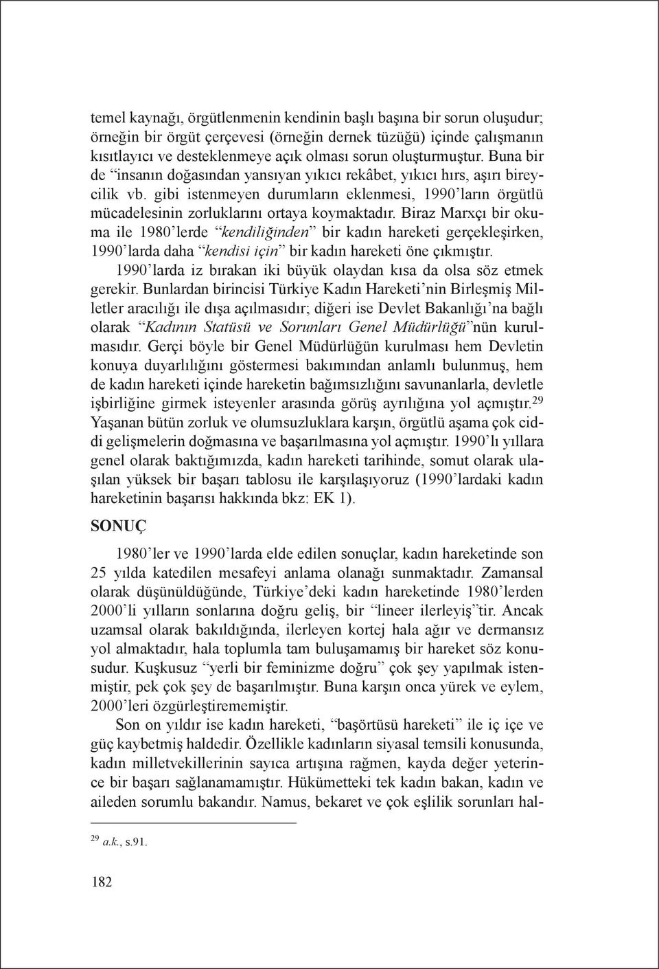 gibi istenmeyen durumların eklenmesi, 1990 ların örgütlü mücadelesinin zorluklarını ortaya koymaktadır.