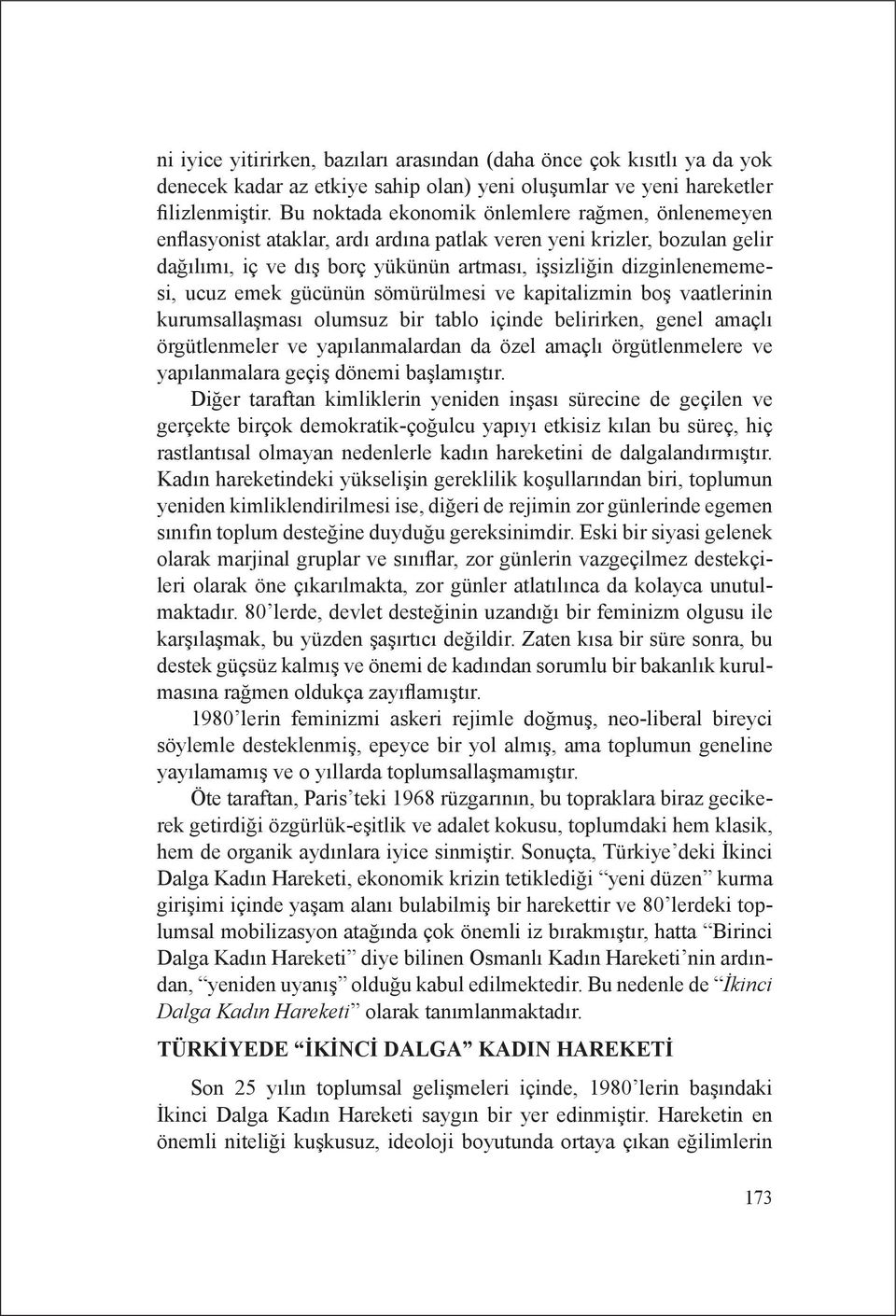 ucuz emek gücünün sömürülmesi ve kapitalizmin boş vaatlerinin kurumsallaşması olumsuz bir tablo içinde belirirken, genel amaçlı örgütlenmeler ve yapılanmalardan da özel amaçlı örgütlenmelere ve