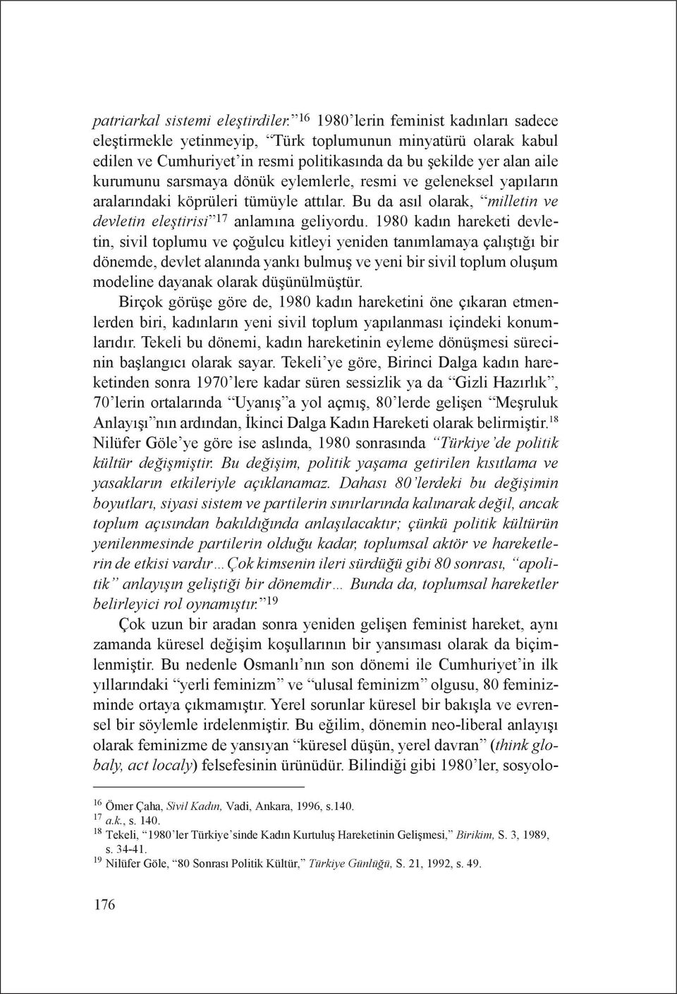 eylemlerle, resmi ve geleneksel yapıların aralarındaki köprüleri tümüyle attılar. Bu da asıl olarak, milletin ve devletin eleştirisi 17 anlamına geliyordu.