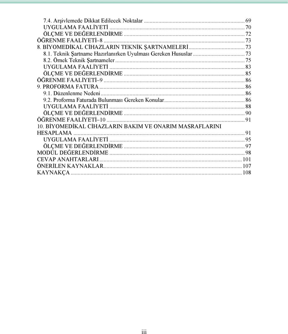 PROFORMA FATURA...86 9.1. üzenlenme Nedeni...86 9.2. Proforma Faturada Bulunması Gereken Konular...86 UYGULAMA FAALİYETİ...88 ÖLÇME VE EĞERLENİRME...90 ÖĞRENME FAALİYETİ 10...91 10.