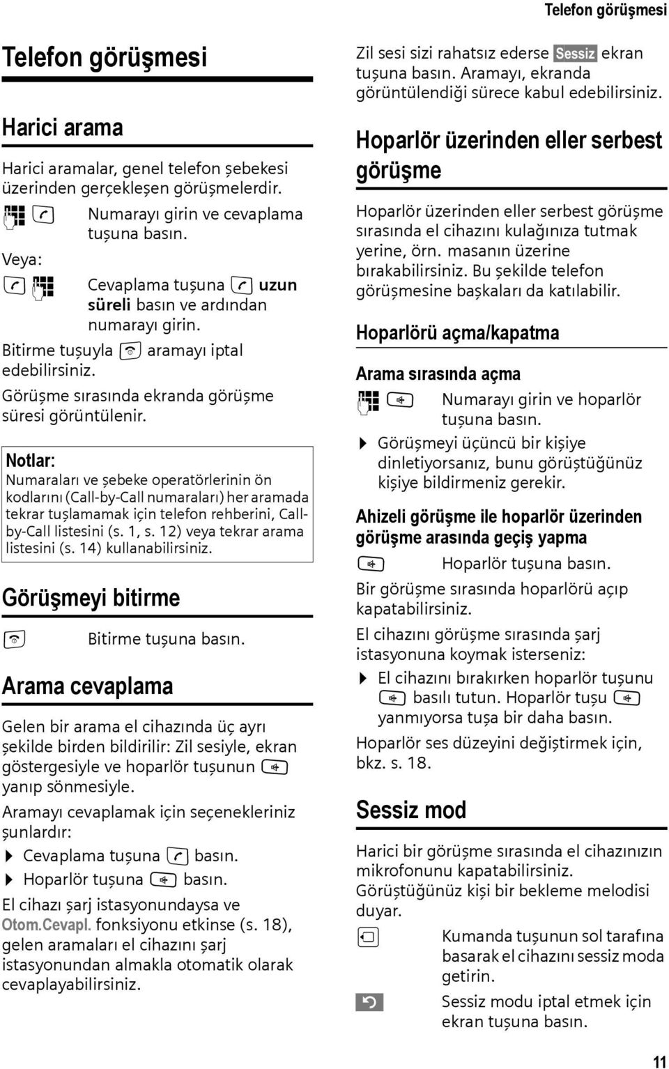 Notlar: Numaraları ve şebeke operatörlerinin ön kodlarını (Call-by-Call numaraları) her aramada tekrar tuşlamamak için telefon rehberini, Callby-Call listesini (s. 1, s.